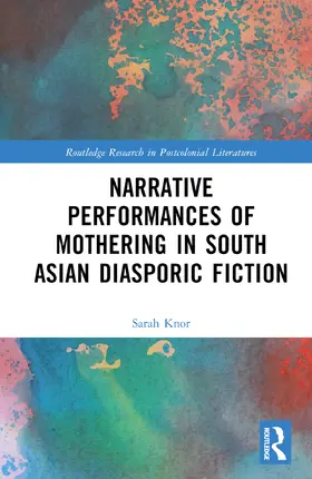 Knor |  Narrative Performances of Mothering in South Asian Diasporic Fiction | Buch |  Sack Fachmedien