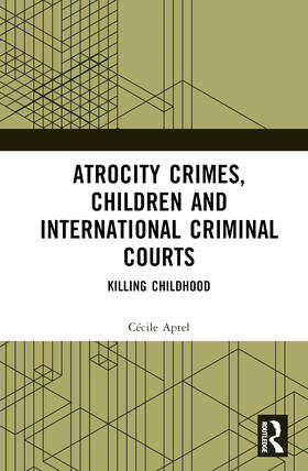 Aptel | Atrocity Crimes, Children and International Criminal Courts | Buch | 978-1-03-242055-4 | sack.de