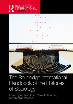 Ploder / Holzhauser / Moebius |  The Routledge International Handbook of the Histories of Sociology | Buch |  Sack Fachmedien