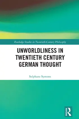 Symons |  Unworldliness in Twentieth Century German Thought | Buch |  Sack Fachmedien