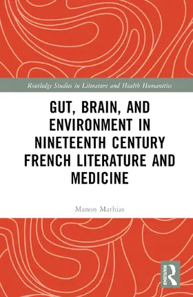 Mathias | Gut, Brain, and Environment in Nineteenth-Century French Literature and Medicine | Buch | 978-1-032-42781-2 | www.sack.de