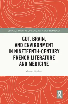 Mathias |  Gut, Brain, and Environment in Nineteenth-Century French Literature and Medicine | Buch |  Sack Fachmedien