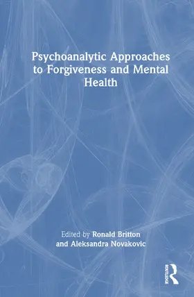 Britton / Novakovic |  Psychoanalytic Approaches to Forgiveness and Mental Health | Buch |  Sack Fachmedien