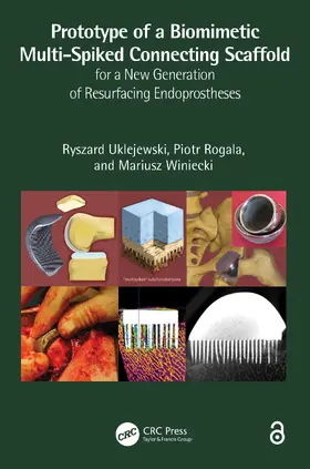 Uklejewski / Rogala / Winiecki |  Prototype of a Biomimetic Multi-Spiked Connecting Scaffold for a New Generation of Resurfacing Endoprostheses | Buch |  Sack Fachmedien