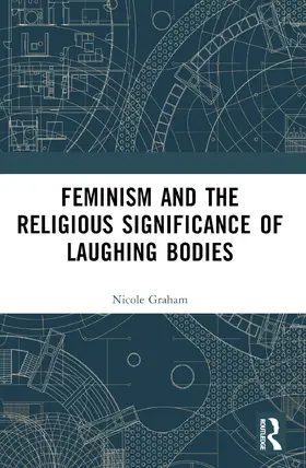 Graham |  Feminism and the Religious Significance of Laughing Bodies | Buch |  Sack Fachmedien