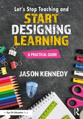 Kennedy |  Let's Stop Teaching and Start Designing Learning | Buch |  Sack Fachmedien