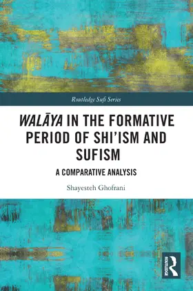 Ghofrani |  Wal&#257;ya in the Formative Period of Shi'ism and Sufism | Buch |  Sack Fachmedien
