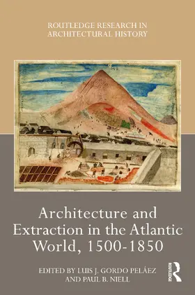 Pelaez / Peláez / Niell |  Architecture and Extraction in the Atlantic World, 1500-1850 | Buch |  Sack Fachmedien