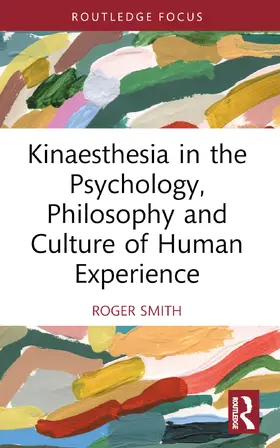 Smith |  Kinaesthesia in the Psychology, Philosophy and Culture of Human Experience | Buch |  Sack Fachmedien