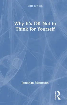 Matheson |  Why It's OK Not to Think for Yourself | Buch |  Sack Fachmedien