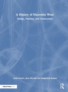 Semler / Hill / Bonner |  A History of Maternity Wear | Buch |  Sack Fachmedien