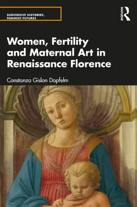 Dopfel |  Women, Fertility, and Maternal Art in Renaissance Florence | Buch |  Sack Fachmedien