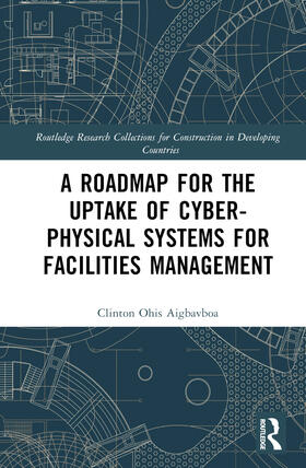 Ikuabe / Aigbavboa / Anumba | A Roadmap for the Uptake of Cyber-Physical Systems for Facilities Management | Buch | 978-1-03-244666-0 | sack.de