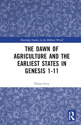 Levy |  The Dawn of Agriculture and the Earliest States in Genesis 1-11 | Buch |  Sack Fachmedien