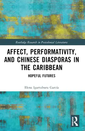 Igartuburu Garcia / Igartuburu García |  Affect, Performativity, and Chinese Diasporas in the Caribbean | Buch |  Sack Fachmedien