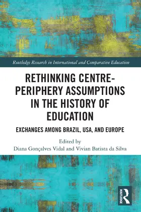 Gonçalves Vidal / Batista da Silva |  Rethinking Centre-Periphery Assumptions in the History of Education | Buch |  Sack Fachmedien