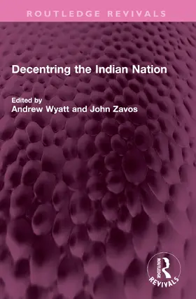 Wyatt / Zavos |  Decentring the Indian Nation | Buch |  Sack Fachmedien