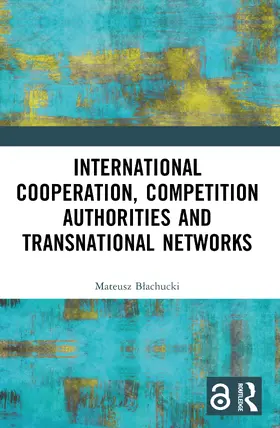 Blachucki |  International Cooperation, Competition Authorities and Transnational Networks | Buch |  Sack Fachmedien