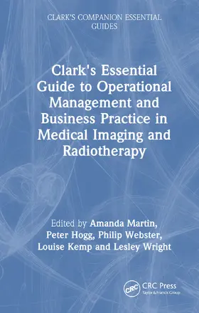 Martin / Hogg / Webster |  Clark's Essential Guide to Operational Management and Business Practice in Medical Imaging and Radiotherapy | Buch |  Sack Fachmedien