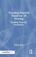 Berls |  Teaching Practical Theatrical 3D Printing | Buch |  Sack Fachmedien