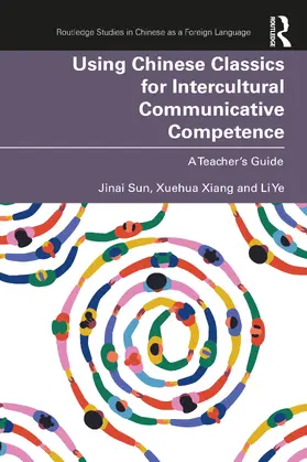 Sun / Xiang / Ye |  Using Chinese Classics for Intercultural Communicative Competence | Buch |  Sack Fachmedien