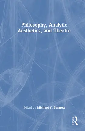 Bennett |  Philosophy, Analytic Aesthetics, and Theater | Buch |  Sack Fachmedien