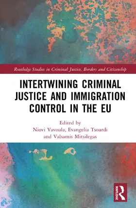 Tsourdi / Vavoula / Mitsilegas |  Intertwining Criminal Justice and Immigration Control in the EU | Buch |  Sack Fachmedien