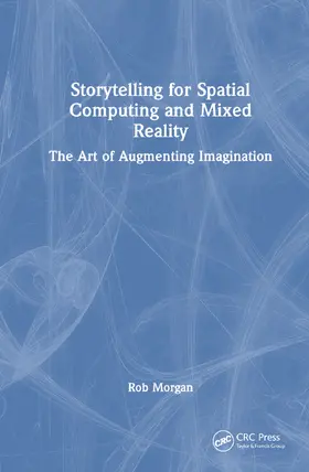 Morgan |  Storytelling for Spatial Computing and Mixed Reality | Buch |  Sack Fachmedien