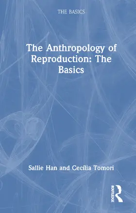 Han / Tomori |  Anthropology of Reproduction: The Basics | Buch |  Sack Fachmedien