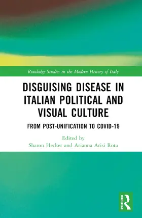 Hecker / Arisi Rota |  Disguising Disease in Italian Political and Visual Culture | Buch |  Sack Fachmedien