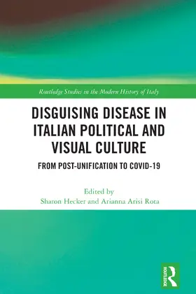 Hecker / Arisi Rota |  Disguising Disease in Italian Political and Visual Culture | Buch |  Sack Fachmedien
