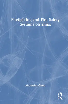 Olsen | Firefighting and Fire Safety Systems on Ships | Buch | 978-1-032-47302-4 | sack.de