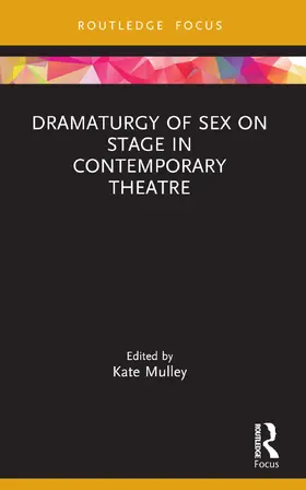 Mulley |  Dramaturgy of Sex on Stage in Contemporary Theatre | Buch |  Sack Fachmedien