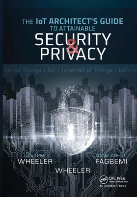 Fagbemi / Wheeler |  The IoT Architect's Guide to Attainable Security and Privacy | Buch |  Sack Fachmedien