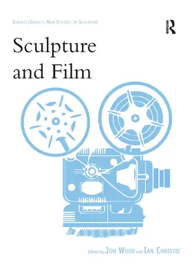 Wood / Christie |  Sculpture and Film | Buch |  Sack Fachmedien