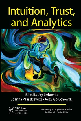 Liebowitz / Paliszkiewicz / Goluchowski |  Intuition, Trust, and Analytics | Buch |  Sack Fachmedien