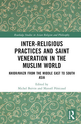 Boivin / Pénicaud |  Inter-Religious Practices and Saint Veneration in the Muslim World | Buch |  Sack Fachmedien