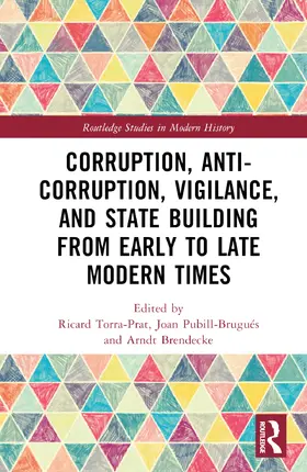 Torra-Prat / Pubill-Brugués / Brendecke |  Corruption, Anti-Corruption, Vigilance, and State Building from Early to Late Modern Times | Buch |  Sack Fachmedien