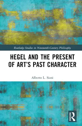 Siani |  Hegel and the Present of Art's Past Character | Buch |  Sack Fachmedien