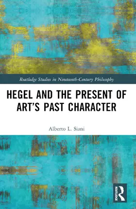 Siani |  Hegel and the Present of Art's Past Character | Buch |  Sack Fachmedien