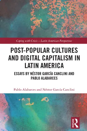 Alabarces / García Canclini |  Post-Popular Cultures and Digital Capitalism in Latin America | Buch |  Sack Fachmedien