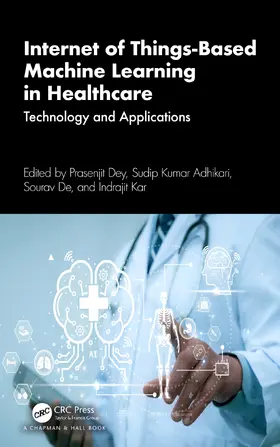 Dey / Kumar Adhikari / De |  Internet of Things-Based Machine Learning in Healthcare | Buch |  Sack Fachmedien