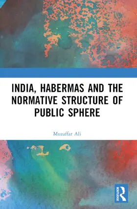 Ali |  India, Habermas and the Normative Structure of Public Sphere | Buch |  Sack Fachmedien
