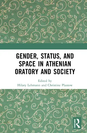 Lehmann / Plastow |  Gender, Status, and Space in Athenian Oratory and Society | Buch |  Sack Fachmedien