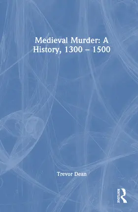 Dean |  Medieval Murder: A History, 1300 - 1500 | Buch |  Sack Fachmedien