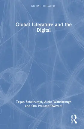 Schetrumpf / Wansbrough / Dwivedi |  Global Literature and the Digital | Buch |  Sack Fachmedien