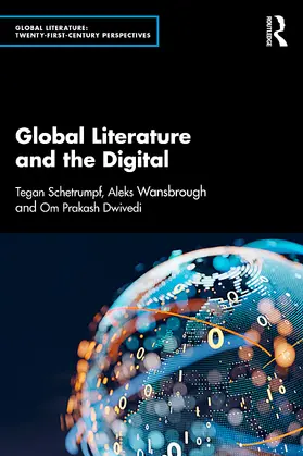 Schetrumpf / Wansbrough / Dwivedi |  Global Literature and the Digital | Buch |  Sack Fachmedien