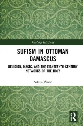 Panti¿ / Pantic |  Sufism in Ottoman Damascus | Buch |  Sack Fachmedien