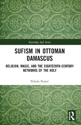 Panti¿ / Pantic |  Sufism in Ottoman Damascus | Buch |  Sack Fachmedien