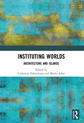 Gabrielsson / Jobst | Instituting Worlds | Buch | 978-1-032-49885-0 | www.sack.de